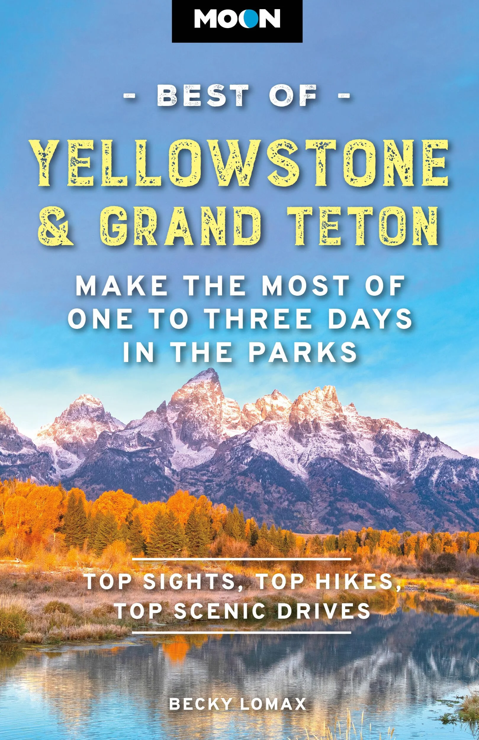 Moon Best of Yellowstone & Grand Teton: Make the Most of One to Three Days in the Parks