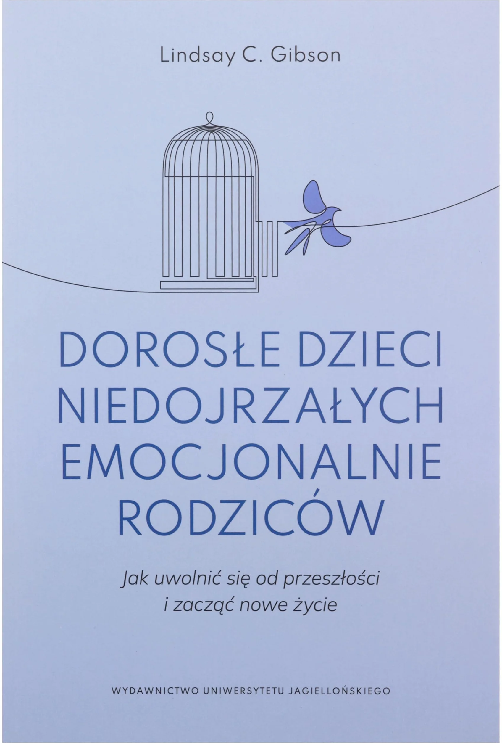 Dorosle dzieci niedojrzalych emocjonalnie rodzicow: Jak uwolnić się od przeszłości i zacząć nowe życie