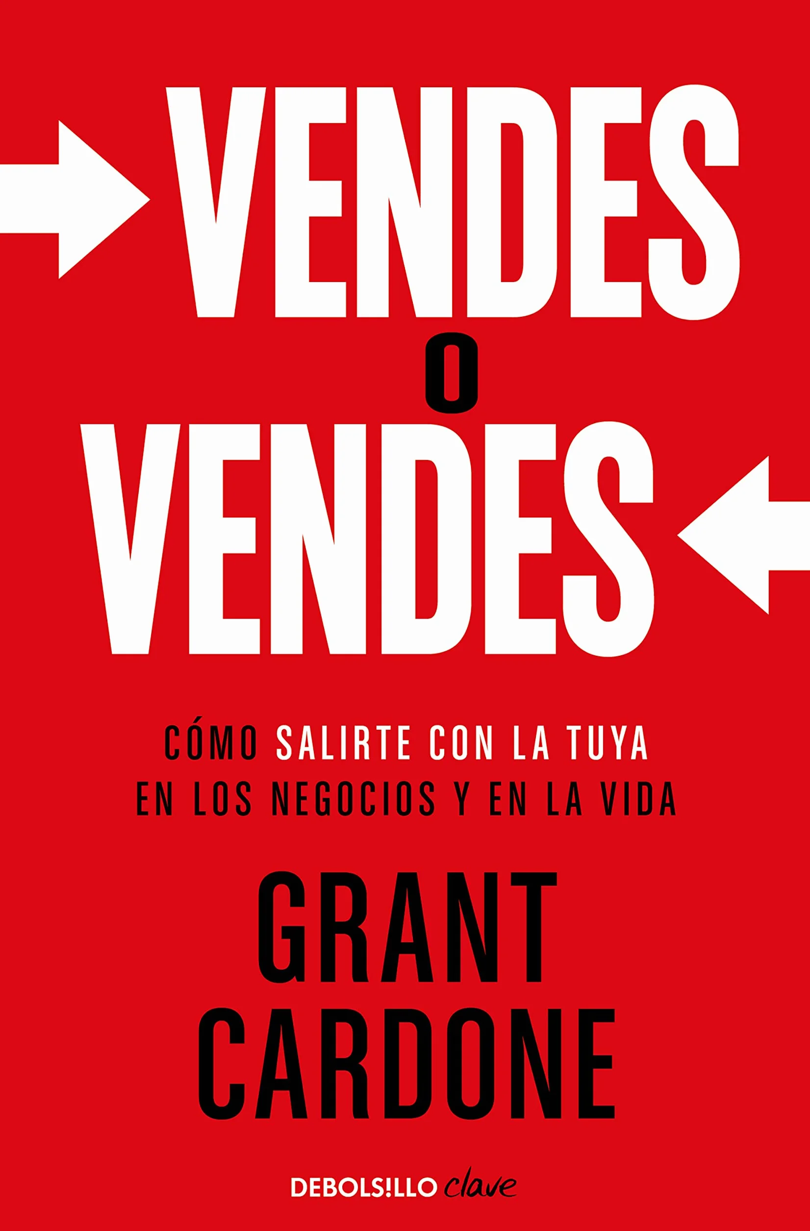 Vendes o vendes: Cómo salirte con la tuya en los negocios y en la vida