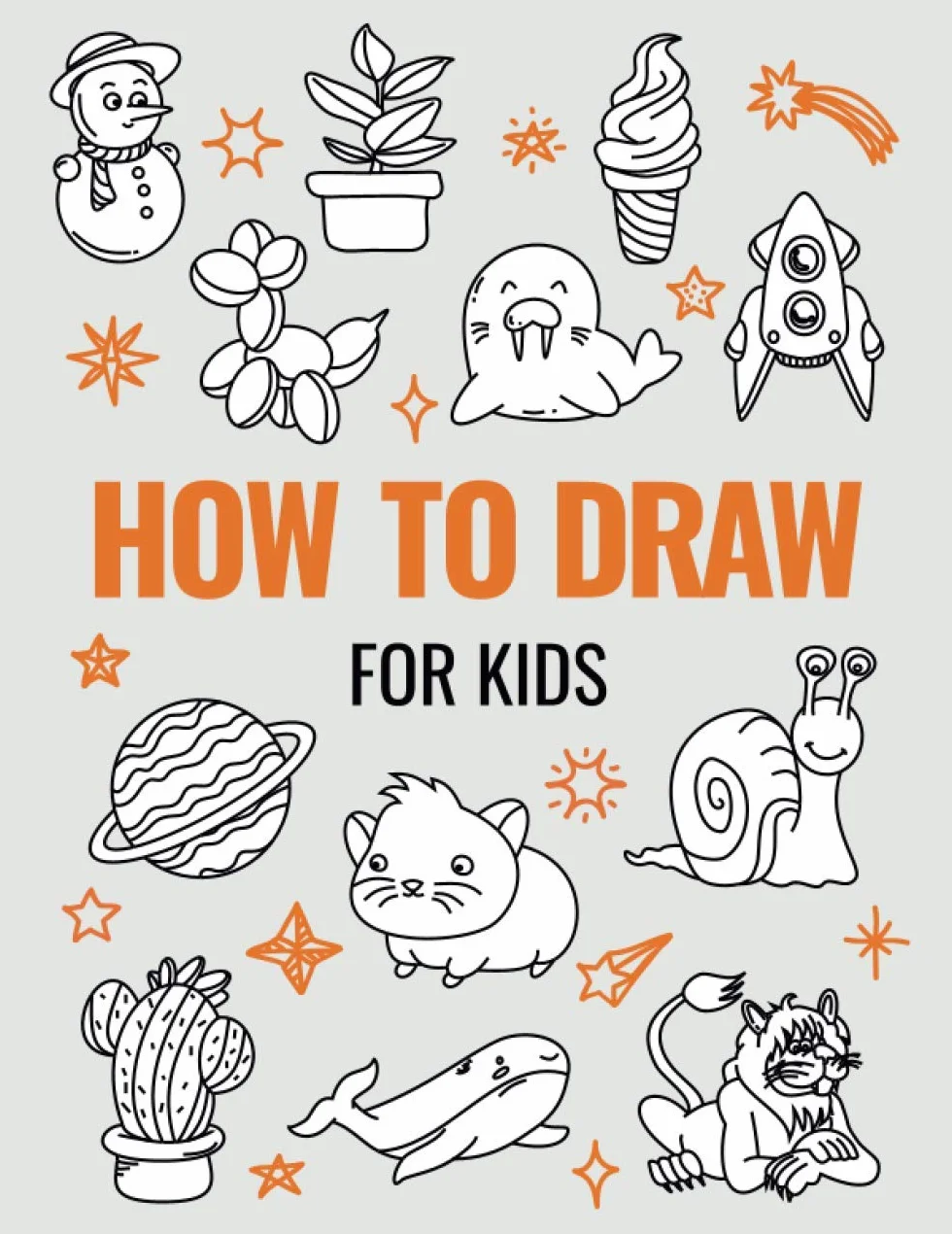 How to Draw Book for Kids: A Simple Step-by-Step Guide to Drawing Cute Animals, Cool Vehicles, Food, Plants and So Much More