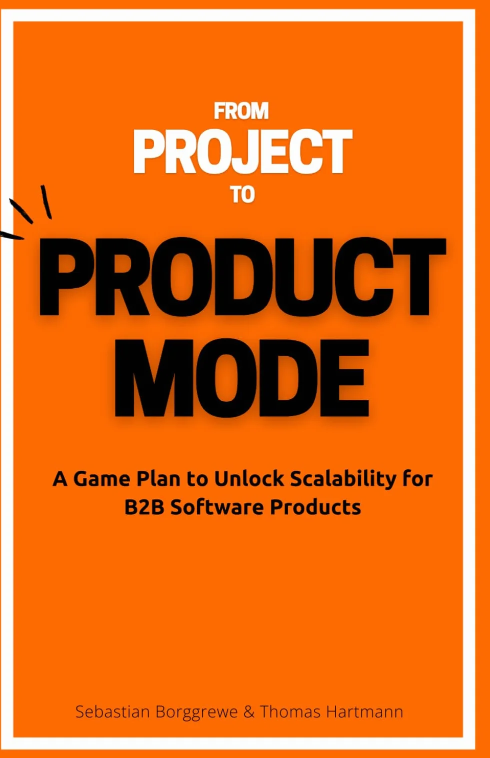From Project to Product Mode: A Game Plan to Unlock Scalability for B2B Software Products
