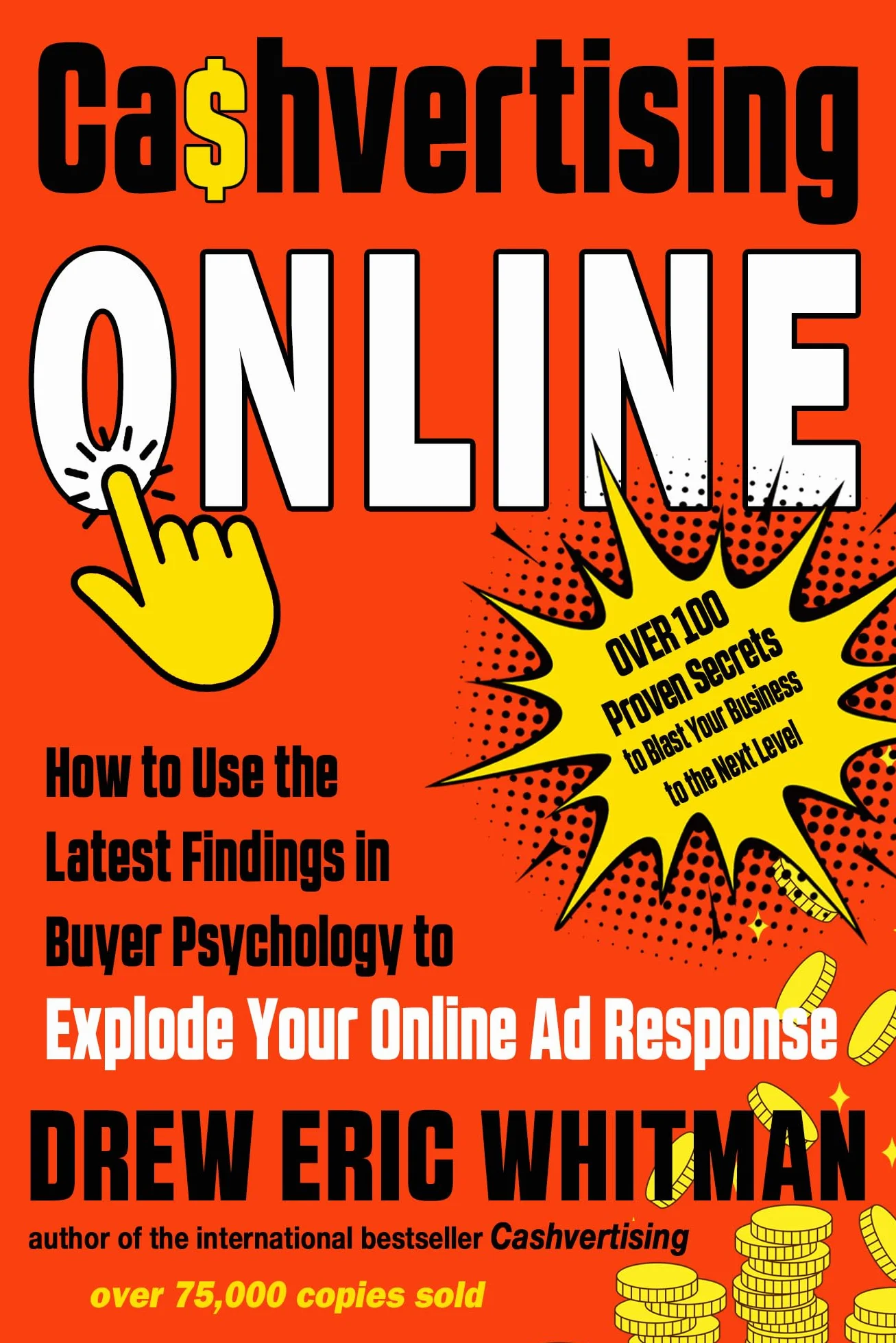 Cashvertising Online: How to Use the Latest Findings in Buyer Psychology to Explode Your Online AD Response